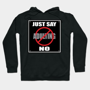 Just Say No to Adulting Hoodie